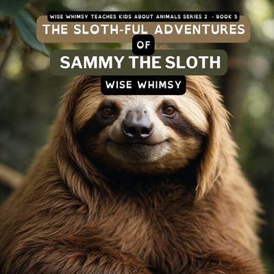 The Sloth-ful Adventures of Sammy The Sloth B0CLWL3R8H Book Cover