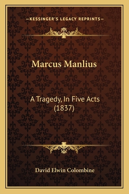 Marcus Manlius: A Tragedy, In Five Acts (1837) 1165472961 Book Cover