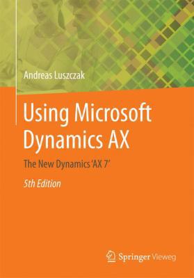 Using Microsoft Dynamics Ax: The New Dynamics '... 3658136219 Book Cover