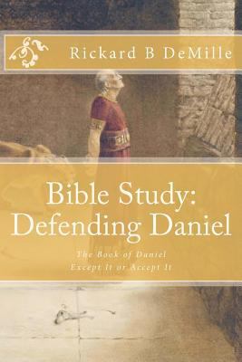 Bible Study Defending Daniel: The Book of Danie... 0615635741 Book Cover