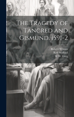 The Tragedy of Tancred and Gismund. 1591-2 1019898313 Book Cover