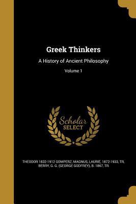 Greek Thinkers: A History of Ancient Philosophy... 1362820431 Book Cover