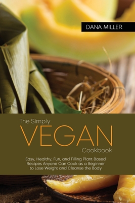 The Simply Vegan Cookbook: Easy, Healthy, Fun, ... 1802681272 Book Cover