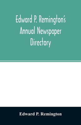 Edward P. Remington's annual newspaper directory 9354026044 Book Cover