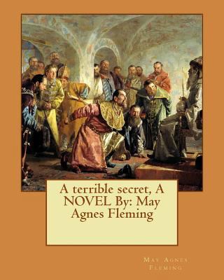 A terrible secret, A NOVEL By: May Agnes Fleming 1537632760 Book Cover