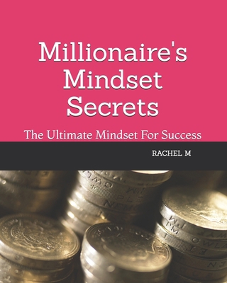 Millionaire's Mindset Secrets: The Ultimate Min... B0DZ33VGTT Book Cover