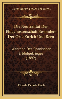 Die Neutralitat Der Eidgenossenschaft Besonders... [German] 1166848205 Book Cover