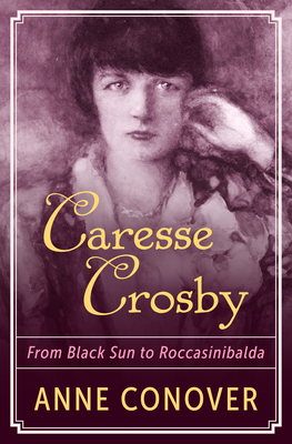 Caresse Crosby: From Black Sun to Roccasinibalda 1504040708 Book Cover