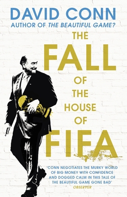 The Fall of the House of Fifa: How the world of... 0224100459 Book Cover