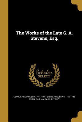 The Works of the Late G. A. Stevens, Esq. 1372555234 Book Cover