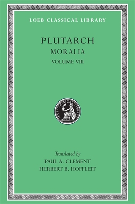 Moralia, Volume VIII: Table-Talk, Books 1-6 [Greek, Ancient (to 1453)] 0674994663 Book Cover