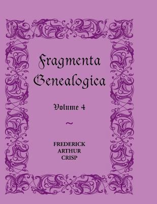 Fragmenta Genealogica: Volume 4 0788404938 Book Cover