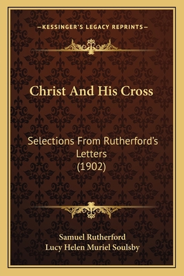 Christ And His Cross: Selections From Rutherfor... 1165378167 Book Cover