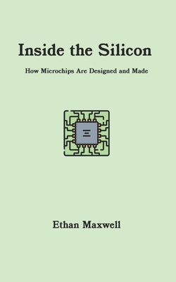 Inside the Silicon: How Microchips Are Designed... B0DHPHJSGW Book Cover
