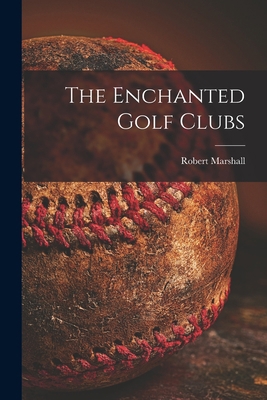 The Enchanted Golf Clubs [microform] 1015029817 Book Cover