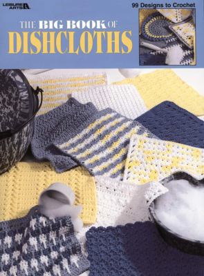 The Big Book of Dishcloths (Leisure Arts #3027) 157486727X Book Cover