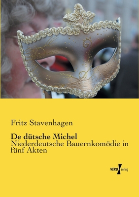 De dütsche Michel: Niederdeutsche Bauernkomödie... [German] 373720246X Book Cover