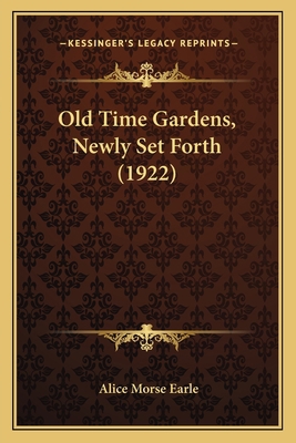 Old Time Gardens, Newly Set Forth (1922) 1163922080 Book Cover