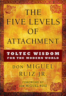 The Five Levels of Attachment: Toltec Wisdom fo... 1938289455 Book Cover