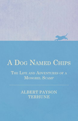 A Dog Named Chips - The Life and Adventures of ... 1447472578 Book Cover