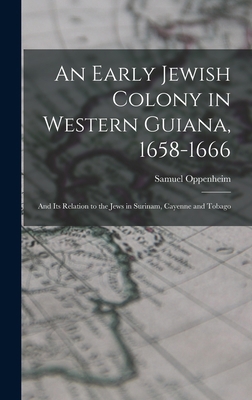 An Early Jewish Colony in Western Guiana, 1658-... 1013449703 Book Cover