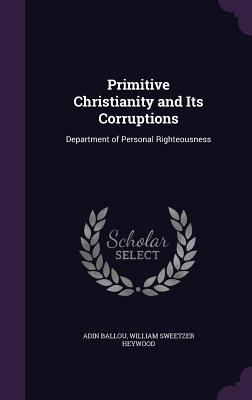 Primitive Christianity and Its Corruptions: Dep... 1357292473 Book Cover