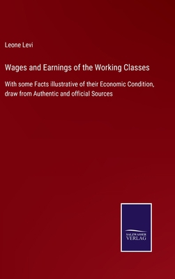 Wages and Earnings of the Working Classes: With... 3752534737 Book Cover