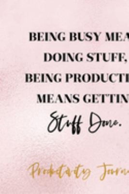 Being Busy Means Doing Stuff, Being Productive Means Getting Stuff Done.: Productivity Planner Notebook Journal Composition Blank Lined Diary Notepad 120 Pages Paperback Glitter
