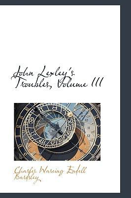 John Lexley's Troubles, Volume III 055973512X Book Cover