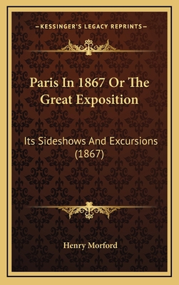 Paris In 1867 Or The Great Exposition: Its Side... 1165051214 Book Cover