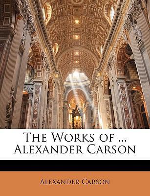The Works of ... Alexander Carson [Large Print] 1143920449 Book Cover