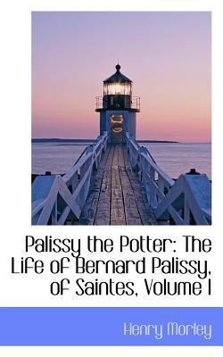 Palissy the Potter: The Life of Bernard Palissy... 0559228546 Book Cover