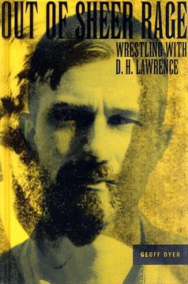 Out of Sheer Rage: Wrestling with D.H. Lawrence 0865475334 Book Cover