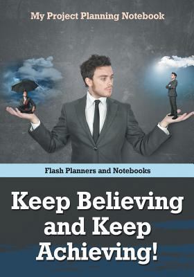 Keep Believing and Keep Achieving! My Project P... 1683778634 Book Cover