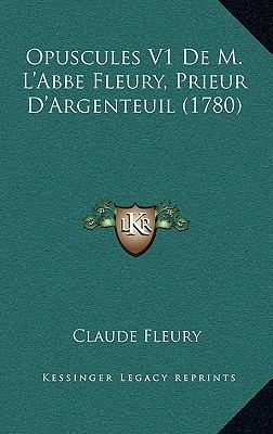 Opuscules V1 De M. L'Abbe Fleury, Prieur D'Arge... [French] 1169139167 Book Cover