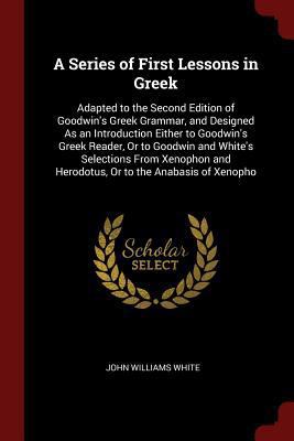 A Series of First Lessons in Greek: Adapted to ... 1375623796 Book Cover