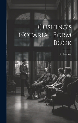 Cushing's Notarial Form Book 1019595280 Book Cover