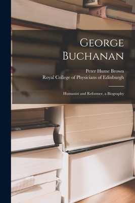George Buchanan: Humanist and Reformer, a Biogr... 1014798612 Book Cover