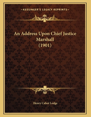 An Address Upon Chief Justice Marshall (1901) 116640661X Book Cover