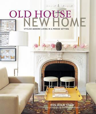 Old House, New Home: Stylish Modern Living in a... 1849751293 Book Cover