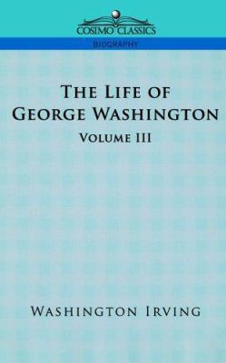 The Life of George Washington - Volume III 1596051922 Book Cover