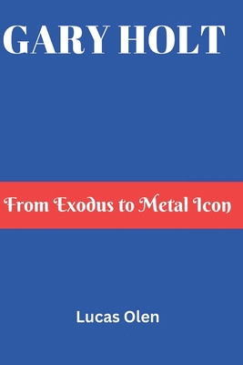 Gary Holt: From Exodus to Metal Icon B0DV9XPVQN Book Cover
