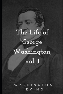 The Life of George Washington, vol. 1 170062167X Book Cover