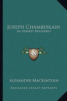 Joseph Chamberlain: An Honest Biography 1163248991 Book Cover