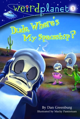 Weird Planet #1: Dude, Where's My Spaceship 0375833447 Book Cover