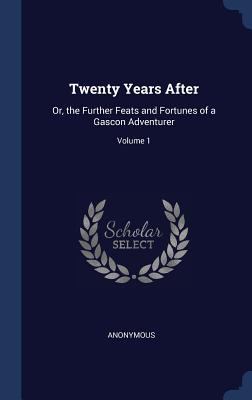 Twenty Years After: Or, the Further Feats and F... 1297919955 Book Cover