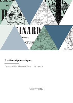 Archives diplomatiques: Recueil de diplomatie e... [French] 2329786980 Book Cover
