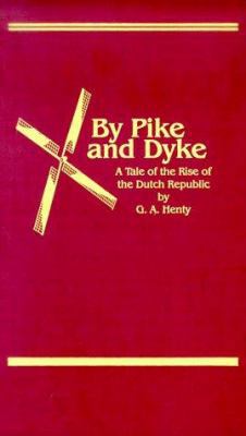 By Pike and Dyke: A Tale of the Rise of the Dut... 1887159045 Book Cover