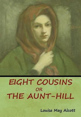Eight Cousins, Or, The Aunt-Hill 1618953664 Book Cover