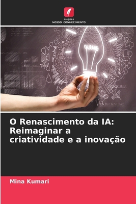 O Renascimento da IA: Reimaginar a criatividade... [Portuguese] 6208137535 Book Cover